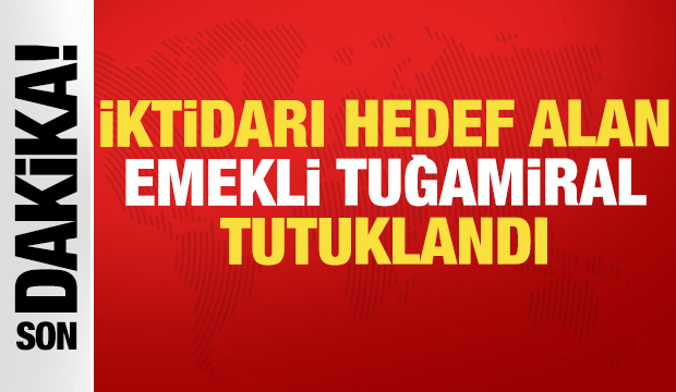İktidar öyle ya da böyle değişecek diyen Emekli Tuğamiral Türker Ertürk tutuklandı