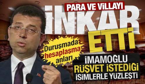 İmamoğlu rüşvet istediği isimlerle yüzleşti: Para ve villayı inkar etti...