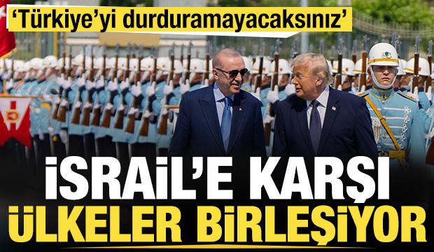 İsrail'e karşı ülkeler birleşiyor: 'Türkiye'yi durduramayacaksınız'