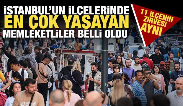 İstanbul'un hangi il&ccedil;esinde en &ccedil;ok nereliler yaşıyor! İşte 11 il&ccedil;enin zirvesindekiler...