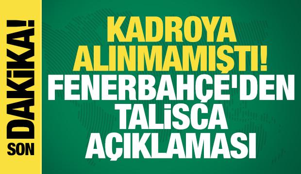 Kadroya alınmamıştı! Fenerbahçe'den Talisca açıklaması