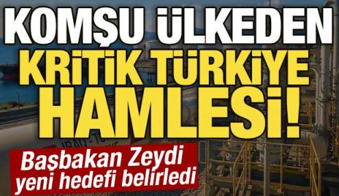 Komşu ülkeden kritik Türkiye hamlesi! Başbakan Zeydi yeni hedefi belirledi