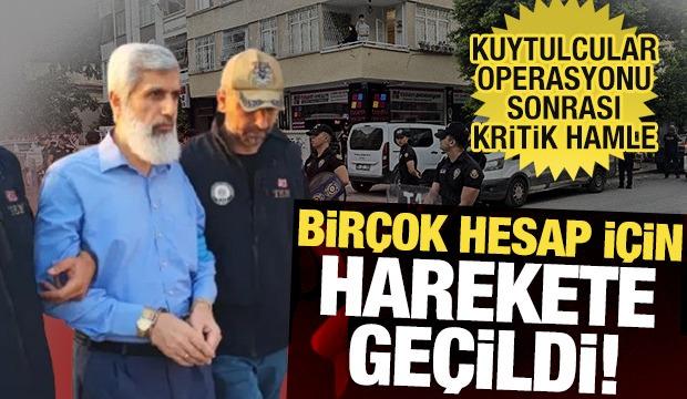 'Kuytulcular'a operasyon sonrası kritik hamle: Birçok hesap için harekete geçildi!