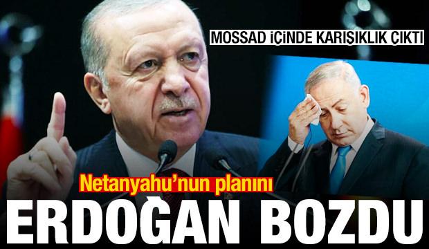 MOSSAD karıştı: Netanyahu'nun planını Erdoğan bozdu