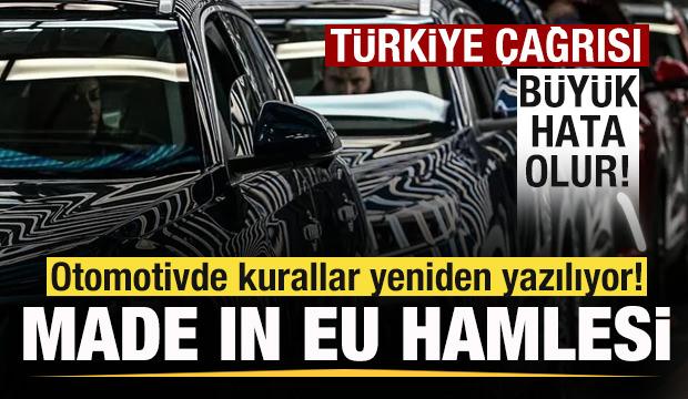 Otomotivde dengeler değişiyor! 'Made in EU' hamlesi! Türkiye çağrısı: Büyük hata olur