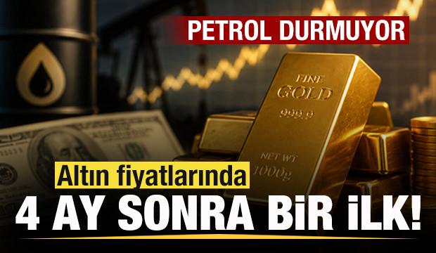 Son dakika: Altın fiyatlarında 4 ay sonra bir ilk! Petrolde son durum