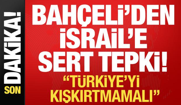 Son dakika: Devlet Bahçeli'den İsrail'e sert tepki! 