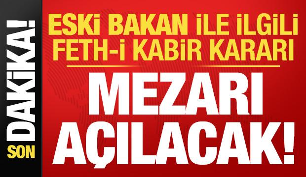 Son dakika haberi: Başsavcılık talep etti, eski bakanın mezarı açılacak!