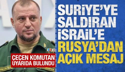 Suriye'ye saldıran İsrail'e Rusya'dan açık mesaj: Çeçen komutan uyarıda bulundu