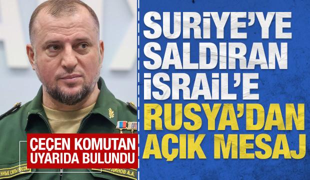 Suriye'ye saldıran İsrail'e Rusya'dan açık mesaj: Çeçen komutan uyarıda bulundu