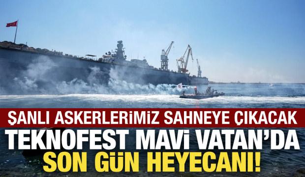 TEKNOFEST Mavi Vatan'da son g&uuml;n heyecanı!