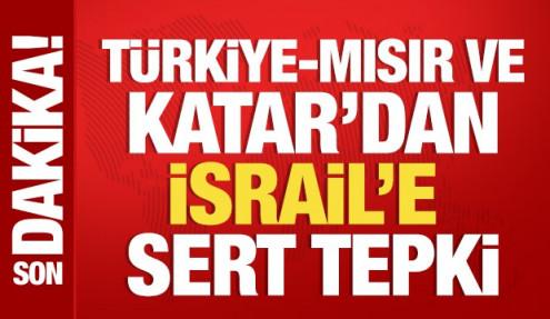 Türkiye, Mısır ve Katar'dan İsrail'e sert tepki