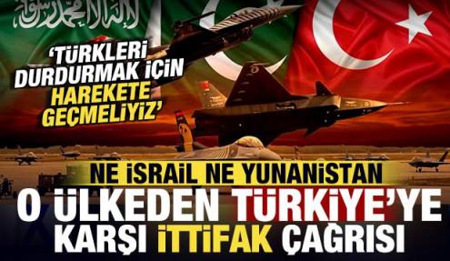 Türkiye ve Pakistan'a karşı ittifak çağrısı: Türkleri durdurmak için harekete geçmeliyiz