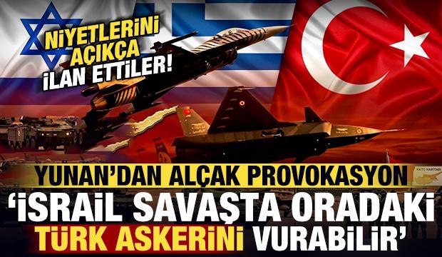 Yunan'dan alçak provokasyon: İsrail olası savaşta oradaki Türk askerini hedef alabilir