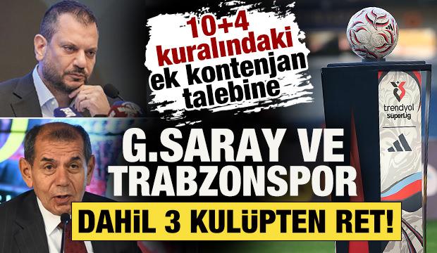 10+4 kuralındaki ek kontenjan talebine Galatasaray ve Trabzonspor dahil 3 takımdan ret!