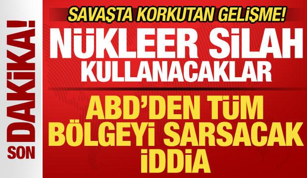 ABD'den tüm bölgeyi sarsacak iddia! Savaşta korkutan gelişme! Nükleer silah kullanacaklar