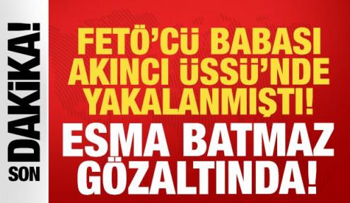 Akıncı Üssü'nde yakalanan FETÖ'cü Kemal Batmaz'ın kızı gözaltına alındı!
