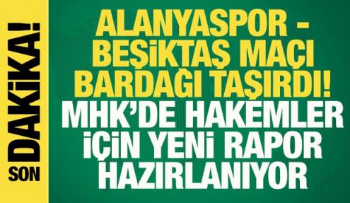 Alanyaspor - Beşiktaş maçı bardağı taşırdı! MHK'de hakemler için rapor hazırlanıyor