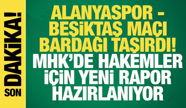 Alanyaspor - Beşiktaş maçı bardağı taşırdı! MHK'de hakemler için rapor hazırlanıyor