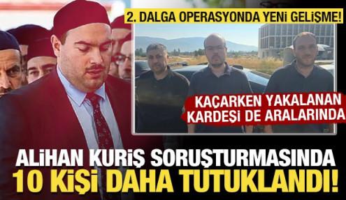 Alihan Kuriş soruşturmasında 10 kişi daha tutuklandı! Aralarında kardeşi de var