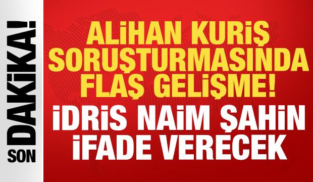 Alihan Kuriş suç örgütü soruşturmasında son dakika gelişmesi: İdris Naim Şahin detayı!