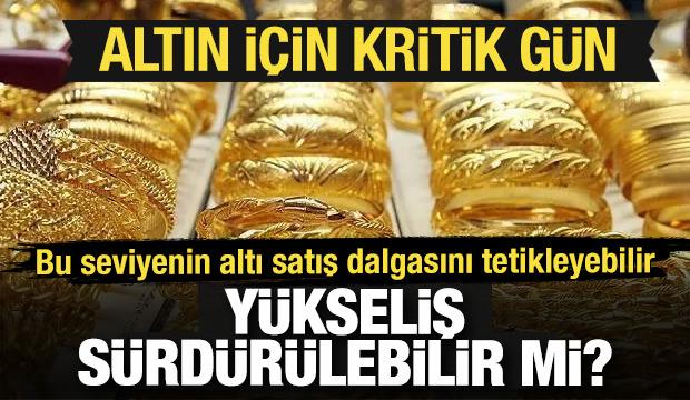 Altın için kritik gün! Bu seviyenin altı satış dalgasını tetikleyebilir