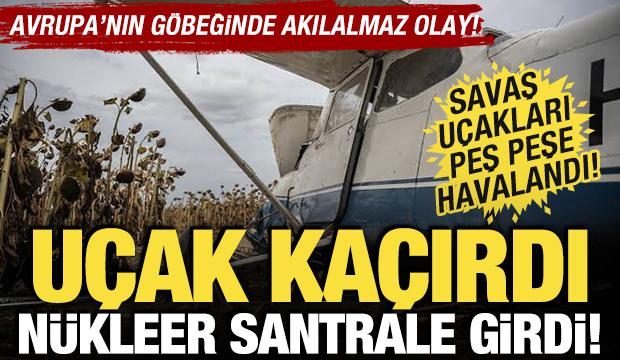 Avrupa'nın göbeğinde akılalmaz olay! Uçak kaçırdı, nükleer santrale girdi