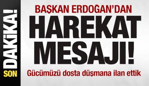 Başkan Erdoğan'dan harekat mesajı: Gücümüzü dosta düşmana ilan ettik