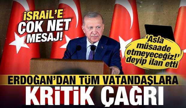 Başkan Erdoğan'dan tüm vatandaşlara çağrı! İsrail'e çok net mesaj: Müsaade etmeyeceğiz!