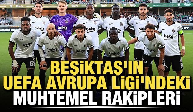 Beşiktaş'ın UEFA Avrupa Ligi'ndeki muhtemel rakipleri