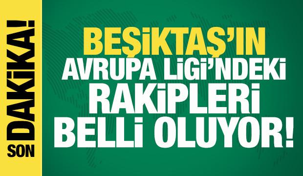 Beşiktaş'ın UEFA Avrupa Ligi'ndeki rakipleri belli oluyor