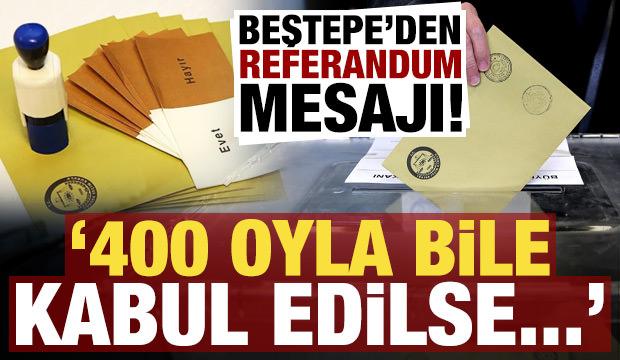 Beştepe'den dikkat &ccedil;eken 'referandum' mesajı: 400 oyla bile ge&ccedil;se...