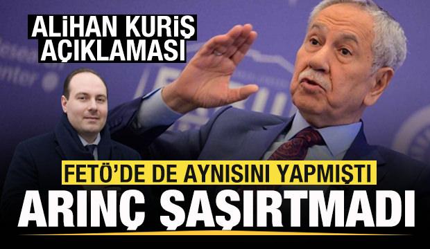 Bülent Arınç şaşırtmadı! Alihan Kuriş açıklaması! Aynısını FETÖ'de de yapmıştı