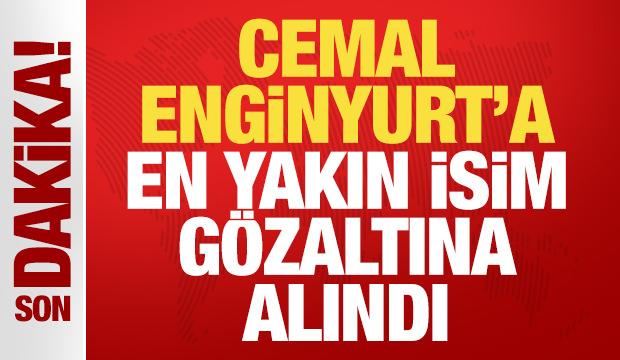 Cemal Enginyurt'a bir darbe daha: En yakın isim gözaltına alındı