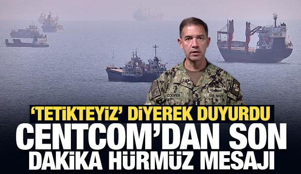 CENTCOM'dan son dakika H&uuml;rm&uuml;z mesajı