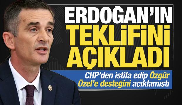 CHP'den istifa edip Özgür Özel’e desteğini açıklamıştı: Erdoğan'ın teklifini duyurdu
