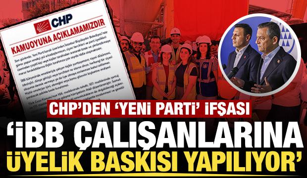 CHP'den 'Yeni Parti' ifşası: 'İBB &ccedil;alışanlarına &uuml;yelik baskısı yapıyorlar'