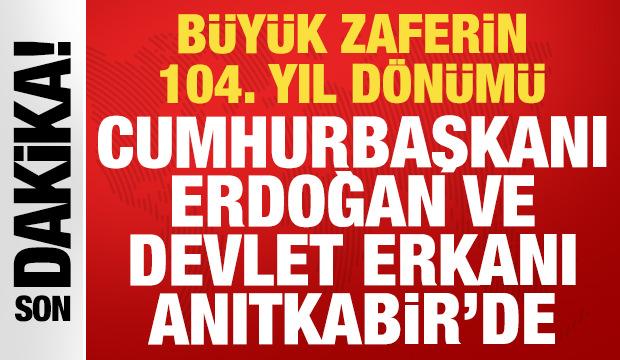 Büyük zaferin 104. yılı: Cumhurbaşkanı Erdoğan, devlet erkanı ile Anıtkabir'de