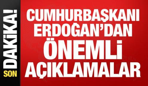 Cumhurbaşkanı Erdoğan'dan önemli açıklamalar