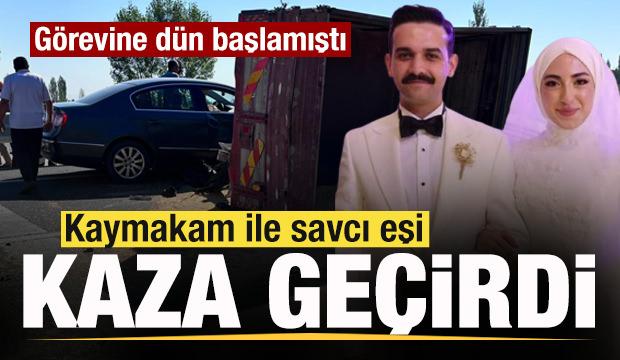 Dün görevine başlayan kaymakam ile savcı eşi kazada yaralandı