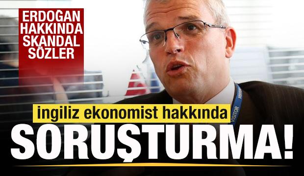 Erdoğan hakkında skandal sözler! İngiliz ekonomist Timothy Ash hakkında soruşturma!