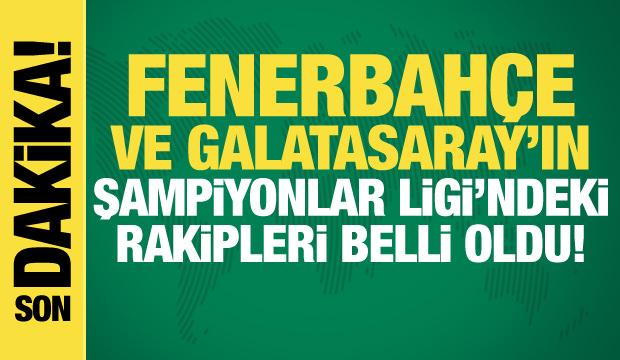 Galatasaray ve Fenerbahçe'nin Şampiyonlar Ligi'ndeki rakipleri belli oldu!