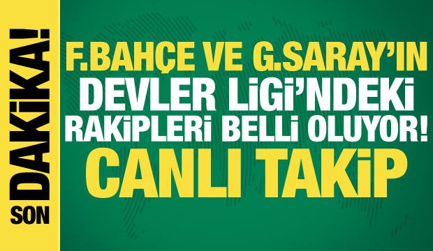 Galatasaray ve Fenerbahçe'nin Şampiyonlar Ligi'ndeki rakipleri belli oluyor | CANLI