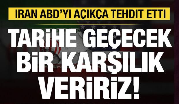 İran'dan ABD'ye rest: Tarihe ge&ccedil;ecek bir karşılık veririz