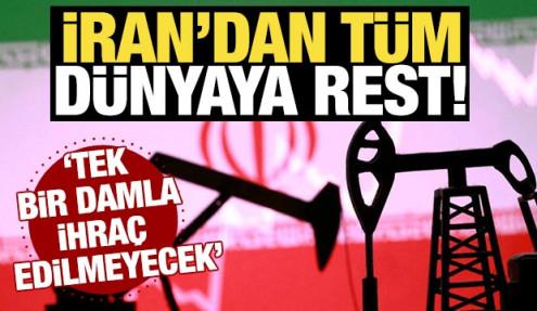 İran'dan tüm dünyaya rest! 'Tek bir damla ihraç edilmeyecek'