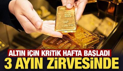 Kritik hafta başladı: Altın fiyatları 3 ayın zirvesine tırmandı