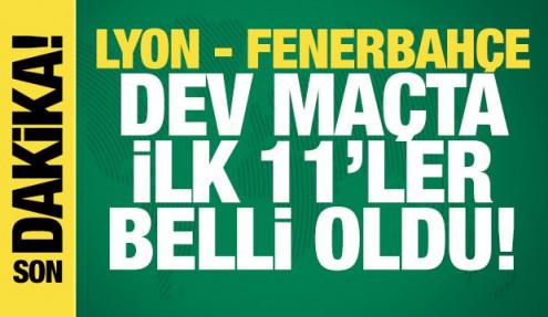 Lyon - Fenerbahçe! İlk 11'ler