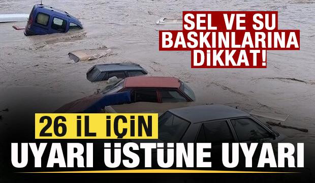 Meteoroloji haritayı paylaştı 26 il için son dakika uyarısı! Sel ve su baskınlarına dikkat