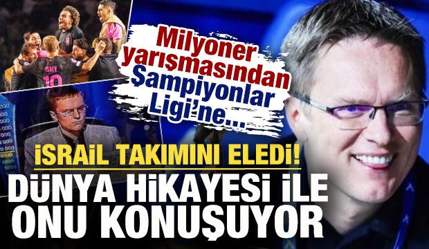 Milyoner yarışmasından Şampiyonlar Ligi'ne! İsrail ekibini eledi hikayesi ile g&uuml;ndem oldu