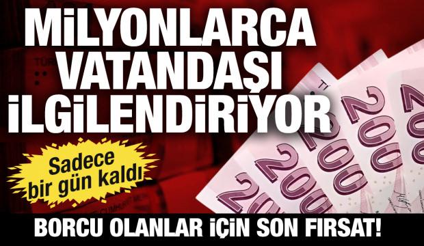 Milyonlarca vatandaşı ilgilendiriyor: Borcu olanlar için son son fırsat!